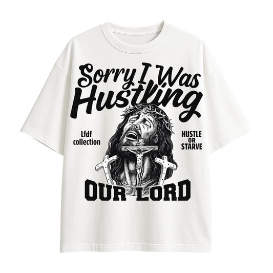 Sorry I Was Hustling- OUR GOD